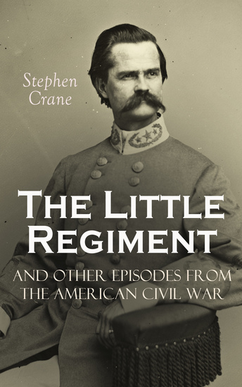The Little Regiment and Other Episodes from the American Civil War - cover