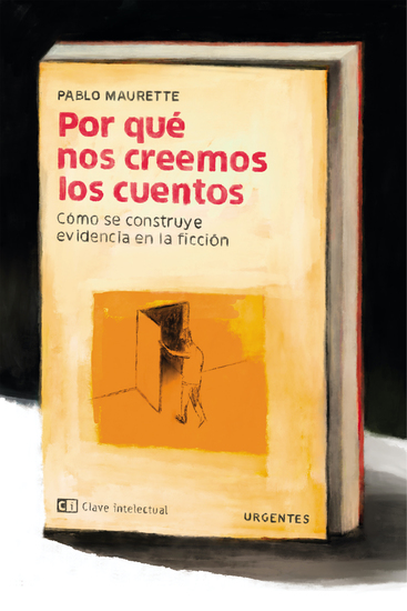 Por qué nos creemos los cuentos - Cómo se construye evidencia en la ficción - cover