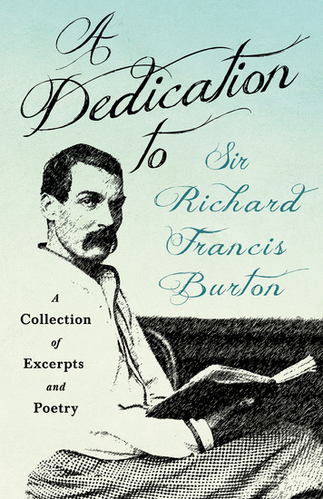 A Dedication to Sir Richard Francis Burton - A Collection of Excerpts and Poetry - cover
