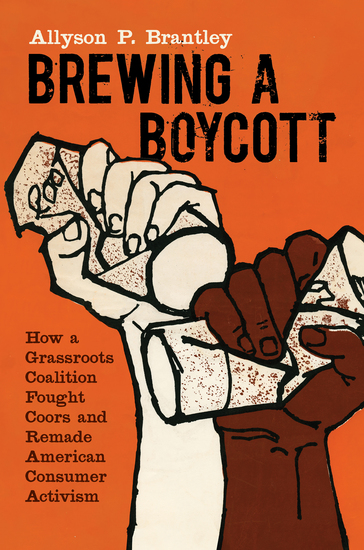 Brewing a Boycott - How a Grassroots Coalition Fought Coors and Remade American Consumer Activism - cover