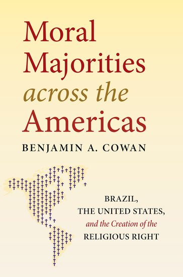 Moral Majorities across the Americas - Brazil the United States and the Creation of the Religious Right - cover