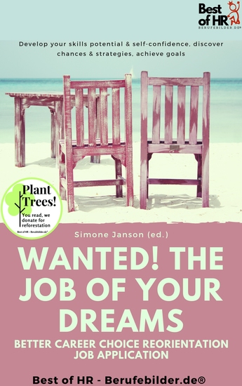 Wanted! The Job of Your Dreams – Better Career Choice Reorientation Job Application - Develop your skills potential & self-confidence discover chances & strategies achieve goals - cover