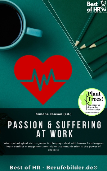 Passion & Suffering at Work - Win psychological status-games & role-plays deal with bosses & colleagues learn conflict management non-violent communication & the power of rhetoric - cover