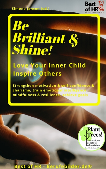 Be Brilliant & Shine! Love Your Inner Child Inspire Others - Strengthen motivation & self-confidence & charisma train emotional intelligence mindfulness & resilience achieve goals - cover