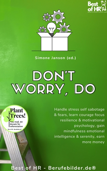 Don't Worry Do - Handle stress self sabotage & fears learn courage focus resilience & motivational psychology gain mindfulness emotional intelligence & serenity earn more money - cover