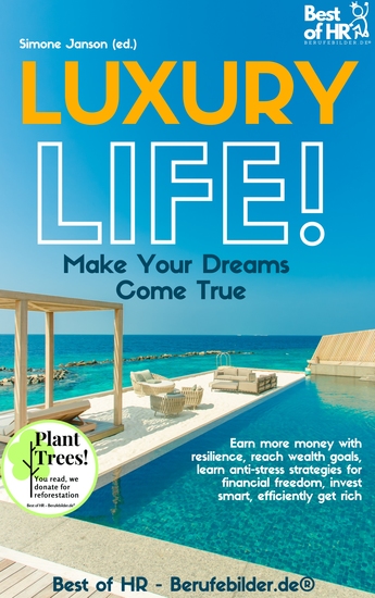 Luxury Life! Make Your Dreams Come True - Earn more money with resilience reach wealth goals learn anti-stress strategies for financial freedom invest smart efficiently get rich - cover