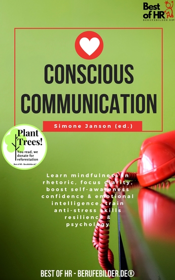 Conscious Communication - Learn mindfulness in rhetoric focus clarity boost self-awareness confidence & emotional intelligence train anti-stress skills resilience & psychology - cover