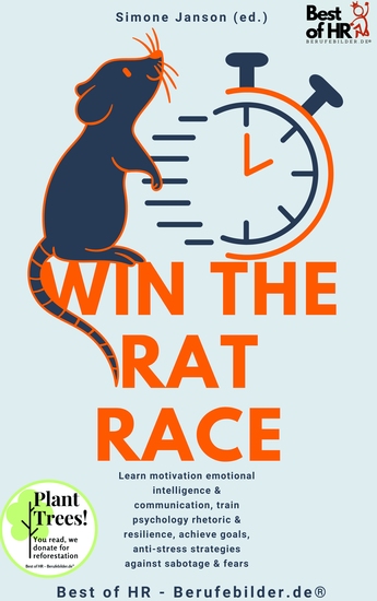 Win the Rat Race - Learn motivation emotional intelligence & communication train psychology rhetoric & resilience achieve goals anti-stress strategies against sabotage & fears - cover