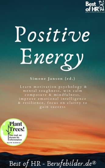 Positive Energy - Learn motivation psychology & mental toughness win calm composure & mindfulness improve emotional intelligence & resilience focus on clarity to gain success - cover