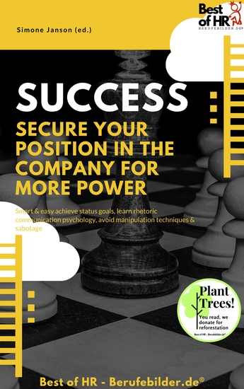 Success - Secure your Position in the Company for more Power - Smart & easy achieve status goals learn rhetoric communication psychology avoid manipulation techniques & sabotage - cover