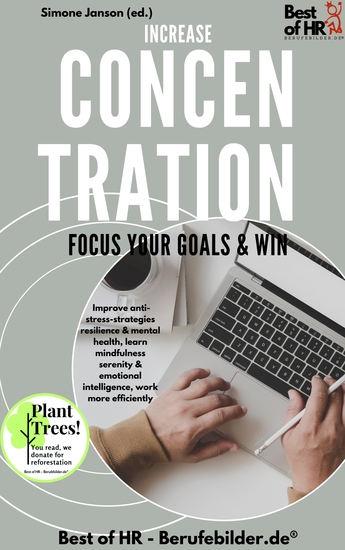 Increase Concentration Focus Your Goals & Win - Improve anti-stress-strategies resilience & mental health learn mindfulness serenity & emotional intelligence work more efficiently - cover