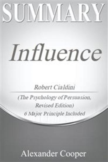 Summary of Influence - by Robert Cialdini - The Psychology of Persuasion Revised Edition - A Comprehensive Summary - cover