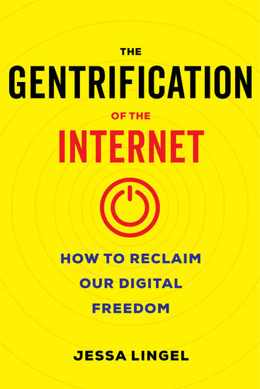 The Gentrification of the Internet - How to Reclaim Our Digital Freedom - cover