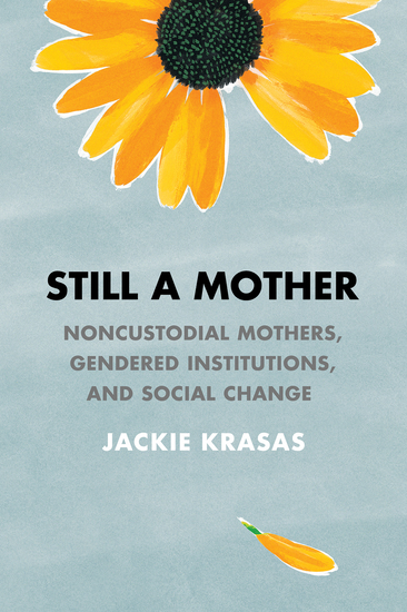 Still a Mother - Noncustodial Mothers Gendered Institutions and Social Change - cover