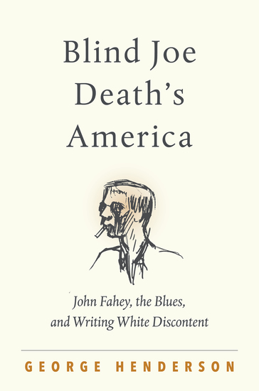 Blind Joe Death's America - John Fahey the Blues and Writing White Discontent - cover