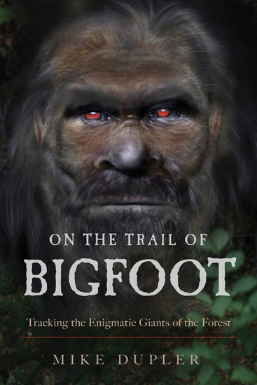 On the Trail of Bigfoot - Tracking the Enigmatic Giants of the Forest - cover