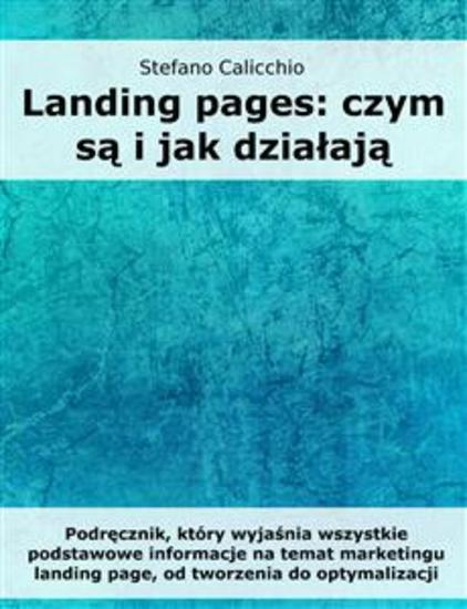 Landing pages: czym są i jak działają - Podręcznik który wyjaśnia wszystkie podstawowe informacje na temat marketingu landing page od tworzenia do optymalizacji - cover