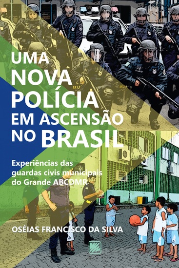 Uma nova polícia em ascensão no Brasil - Experiências das guardas civis municipais do Grande ACBDMR - cover