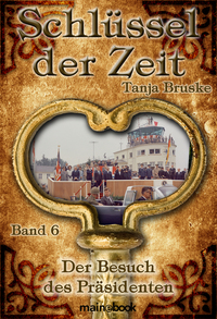 Schlüssel der Zeit - Band 6: Der Besuch des Präsidenten - Histo-Fantasy-Serie