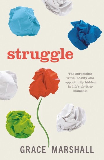 Struggle - The surprising truth beauty and opportunity hidden in life’s shittier moments - cover