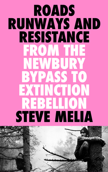 Roads Runways and Resistance - From the Newbury Bypass to Extinction Rebellion - cover