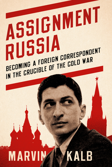 Assignment Russia - Becoming a Foreign Correspondent in the Crucible of the Cold War - cover