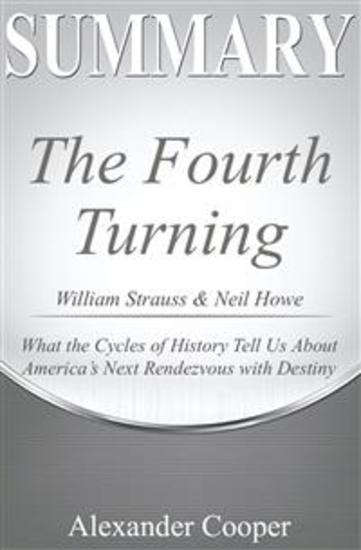 Summary of The Fourth Turning - by William Strauss & Neil Howe - What the Cycles of History Tell Us About America's Next Rendezvous with Destiny - A Comprehensive Summary - cover