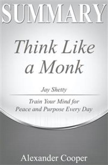 Summary of Think Like a Monk - by ay Shetty - Train Your Mind for Peace and Purpose Every Day - A Comprehensive Summary - cover