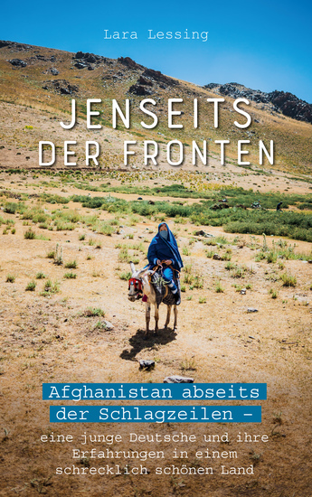 Jenseits der Fronten - Afghanistan abseits der Schlagzeilen -eine junge Deutsche und ihre Erfahrungen in einem schrecklich schönen Land - cover