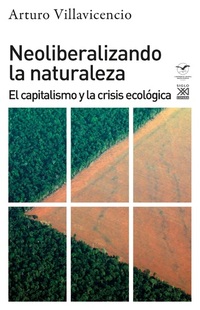 Neoliberalizando la naturaleza - El capitalismo y la crisis ecológica