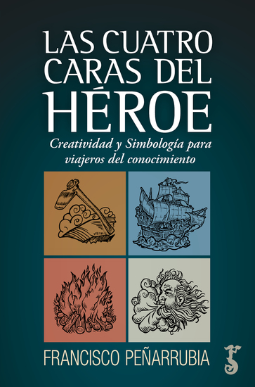 Las cuatro caras del héroe - Creatividad y Simbolismo para viajeros del conocimiento - cover