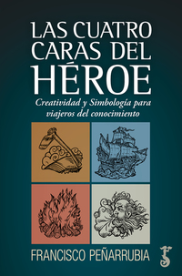 Las cuatro caras del héroe - Creatividad y Simbolismo para viajeros del conocimiento
