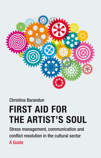First Aid for the Artist's Soul - Stress management communication and conflict resolution in the cultural sector A Guide - cover