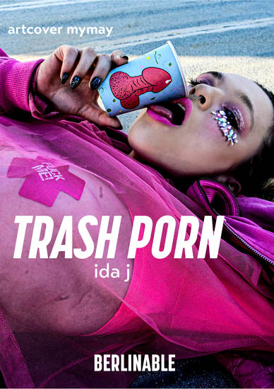 Trash Porn - Finding the cure for break-up woes at a grungy Berlin swingers' club - cover