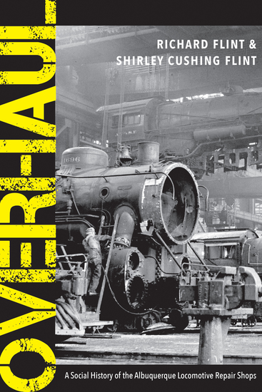 Overhaul - A Social History of the Albuquerque Locomotive Repair Shops - cover