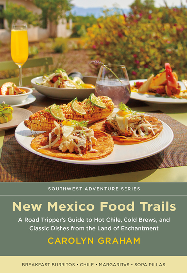 New Mexico Food Trails - A Road Tripper's Guide to Hot Chile Cold Brews and Classic Dishes from the Land of Enchantment - cover