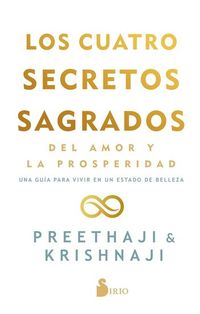 Los cuatro secretos sagrados del amor y la prosperidad - Una guía para vivir en un estado de belleza