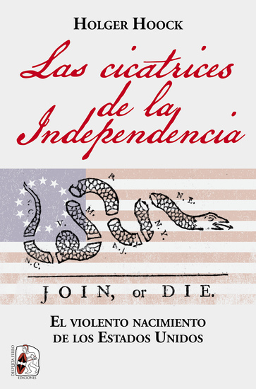 Las cicatrices de la independencia - El violento nacimiento de los Estados Unidos - cover