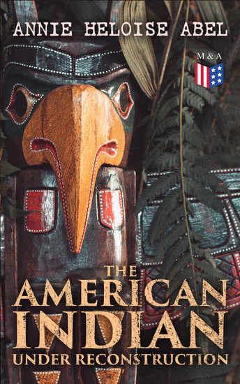 The American Indian Under Reconstruction - The Slaveholding Indians Series - cover