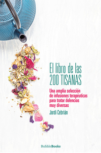 El libro de las 200 tisanas - Una amplia selección de infusiones terapéuticas para tratar dolencias muy diversas