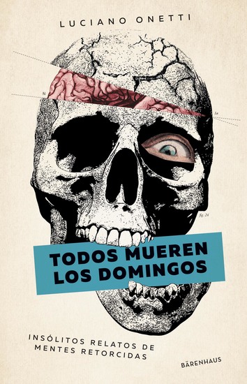 Todos mueren los domingos - Insólitos relatos de mentes retorcidas - cover
