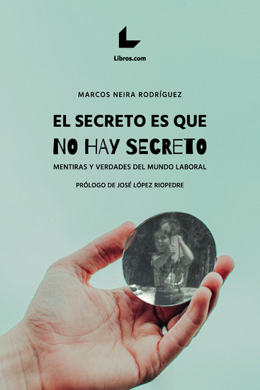 El secreto es que no hay secreto - Mentiras y verdades del mundo laboral - cover