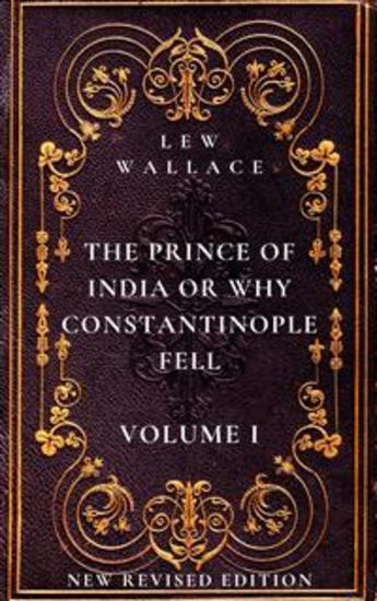 The Prince of India or Why Constantinople Fell Volume 1 - New Revised Edition - cover