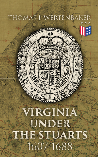 Virginia under the Stuarts: 1607-1688 - History of the Colonial Virginia Series - cover