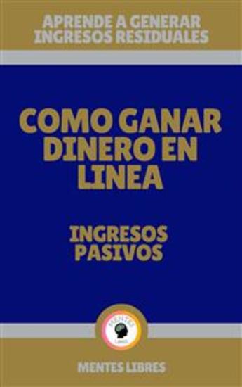 Como Ganar Dinero en Linea - Ingresos Pasivos - Aprende a generar Ingresos residuales! - cover