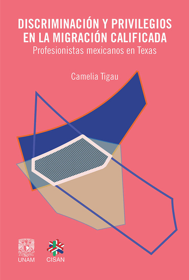 Discriminación y privilegios en la migración calificada - Profesionistas mexicanos en Texas - cover