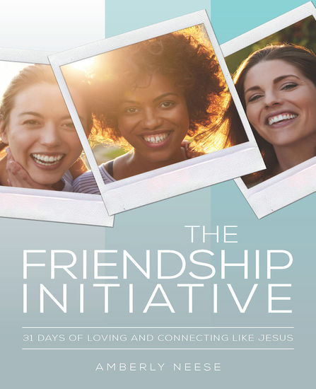 The Friendship Initiative - 31 Days of Loving and Connecting Like Jesus - cover