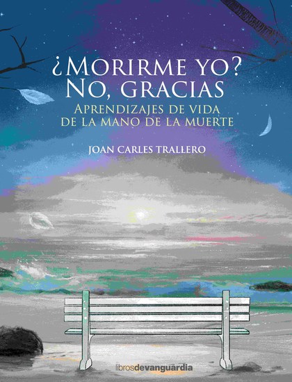 ¿Morirme yo? No gracias - Aprendizajes de vida de la mano de la muerte - cover