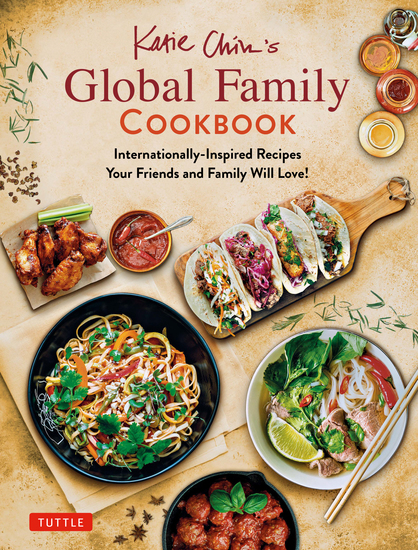 Katie Chin's Global Family Cookbook - Internationally-Inspired Recipes Your Friends and Family Will Love! - cover