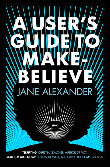 A User's Guide to Make-Believe - An all-too-plausible thriller that will have you gripped - cover